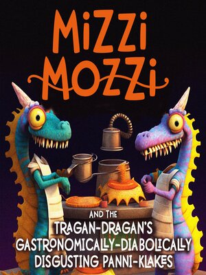 cover image of Mizzi Mozzi and the Tragan-Dragan's Gastronomically-Diabolically Disgusting Panni-Klakes